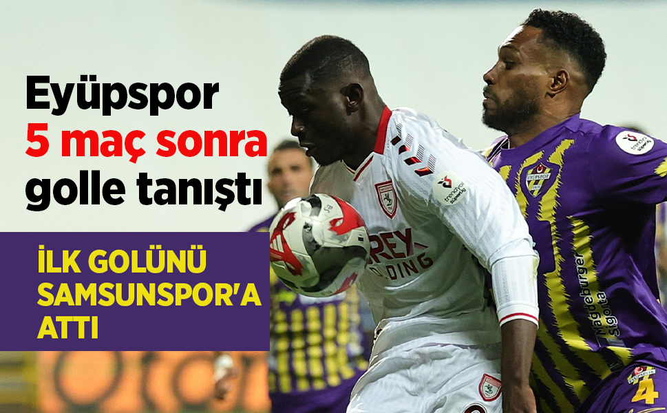 Eyüpspor 5 maç sonra golle tanıştı ...