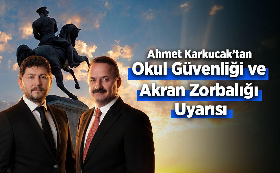 Ahmet Karkucak’tan Okul Güvenliği ve Akran Zorbalığı Uyarısı