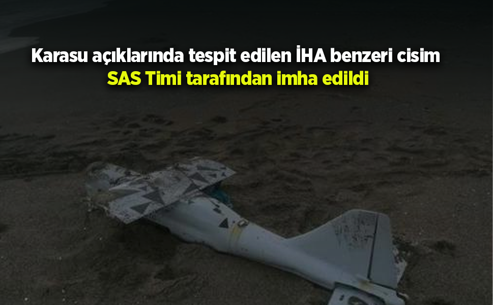 Karasu açıklarında tespit edilen İHA benzeri cisim SAS Timi tarafından imha edildi