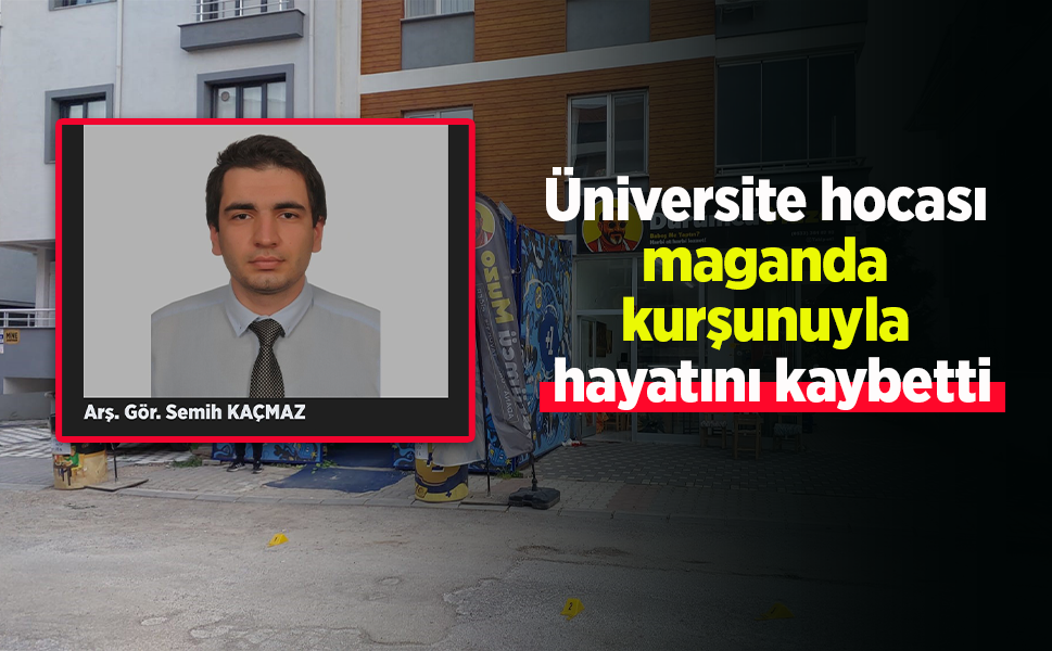 Üniversite hocası maganda kurşunuyla hayatını kaybetti