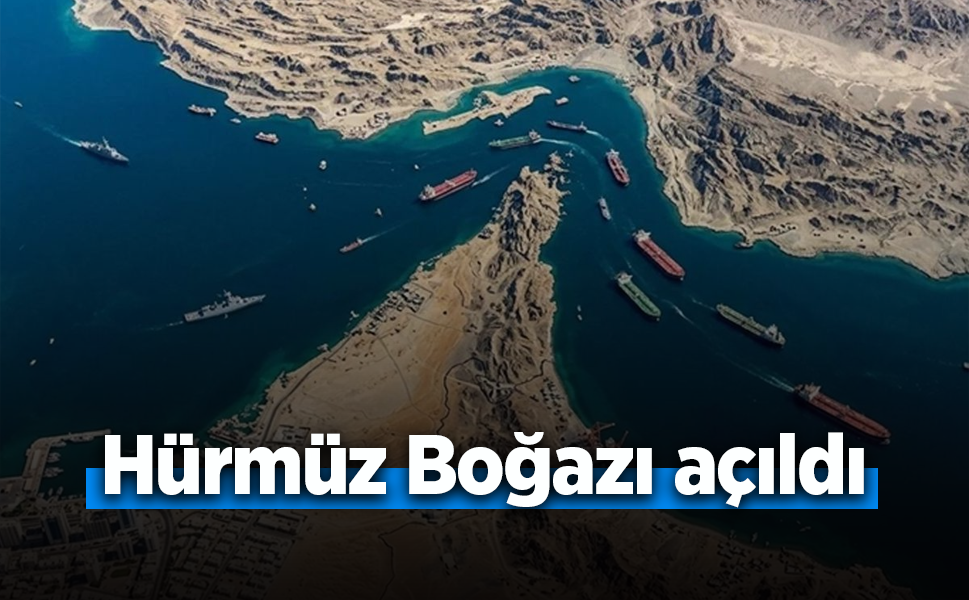 Hürmüz Boğazı açıldı
