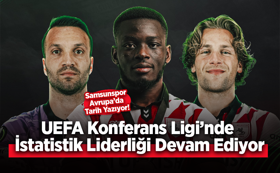 Samsunspor Avrupa’da Tarih Yazıyor! UEFA Konferans Ligi’nde İstatistik Liderliği Devam Ediyor