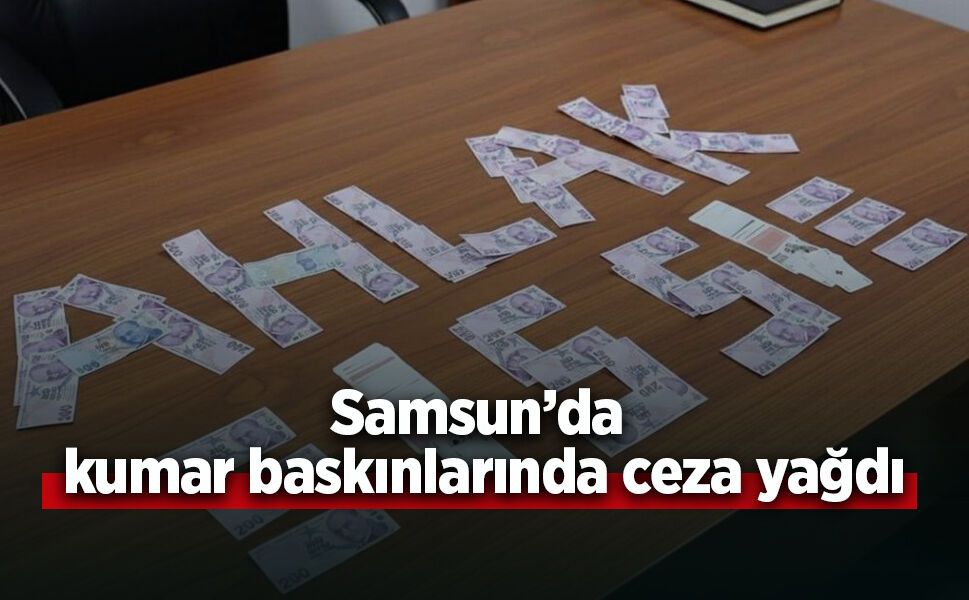Samsun’da kumar baskınlarında ceza yağdı