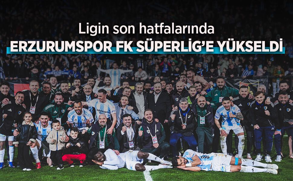 Erzurumspor FK Süper Lig’e Yükseldi