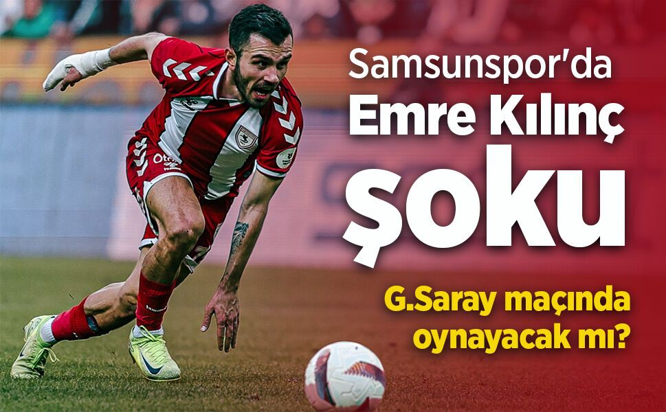 Samsunspor'da Emre Kılınç şoku …