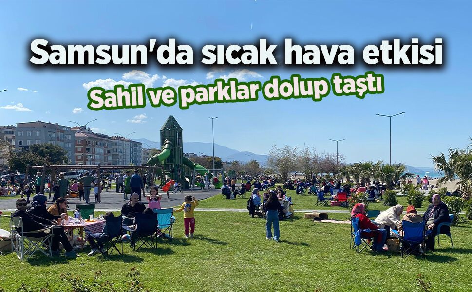 Samsun'da sıcak hava etkisi: Sahil ve parklar dolup taştı - samsunhaber.com