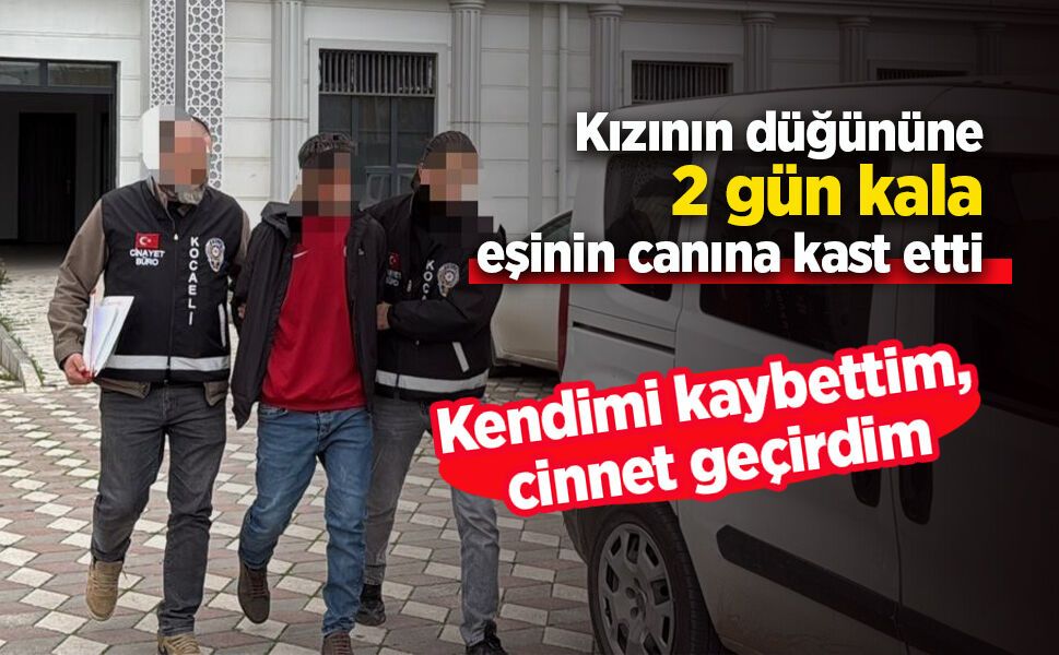 Kızının düğününe 2 gün kala eşinin canına kast etti