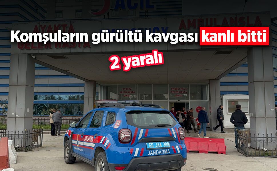 Komşuların gürültü kavgası kanlı bitti: 2 yaralı