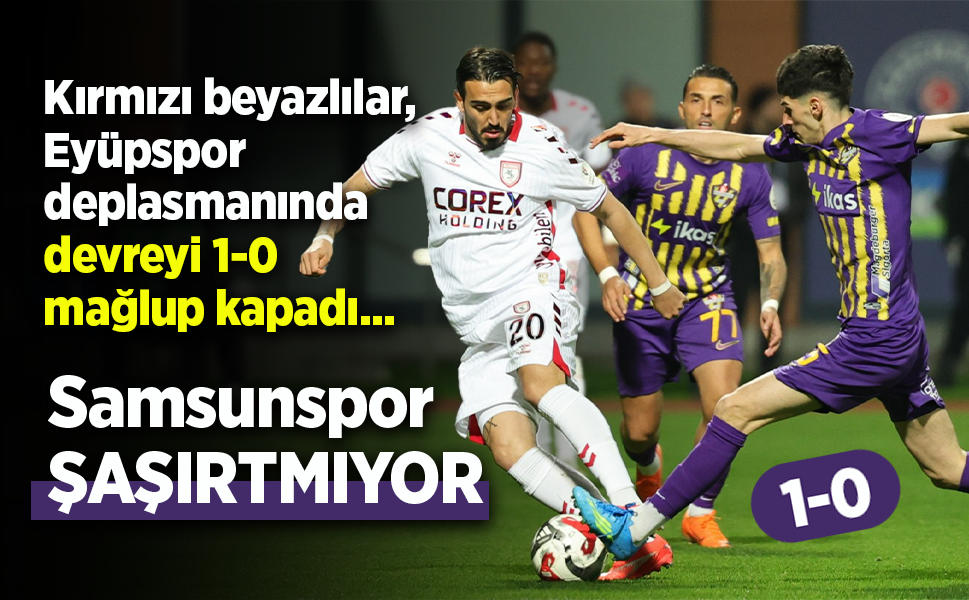 Kırmızı beyazlılar, Eyüpspor deplasmanında devreyi 1-0 mağlup kapadı...