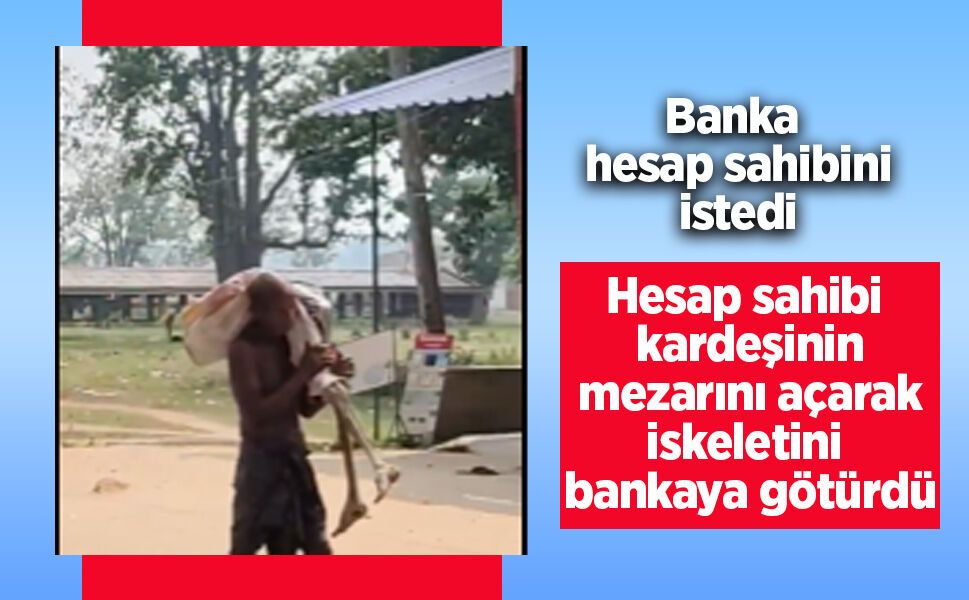 Banka hesap sahibini isteyince kardeşinin iskeletini götürdü.
