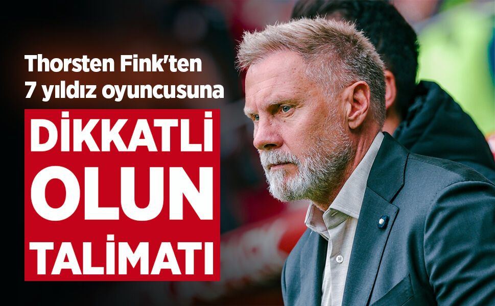 Thorsten Fink'ten 7 yıldız oyuncusuna  DİKKATLİ OLAN  TALİMATI