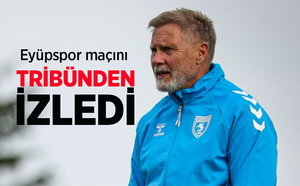 Eyüpspor maçını  TRİBÜNDEN İZLEDİ