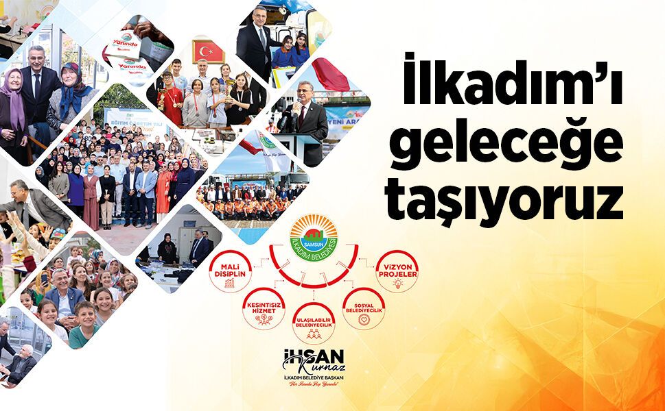 Başkan İhsan Kurnaz: "İlkadım’ı geleceğe taşıyoruz"