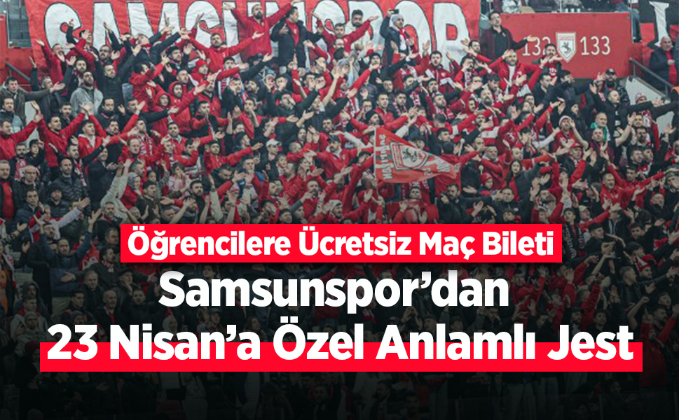 Samsunspor’dan 23 Nisan’a Özel Anlamlı Jest: Öğrencilere Ücretsiz Maç Bileti