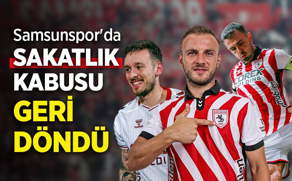 Samsunspor'da  SAKATLIK KABUSU  GERİ DÖNDÜ - samsunhaber.com