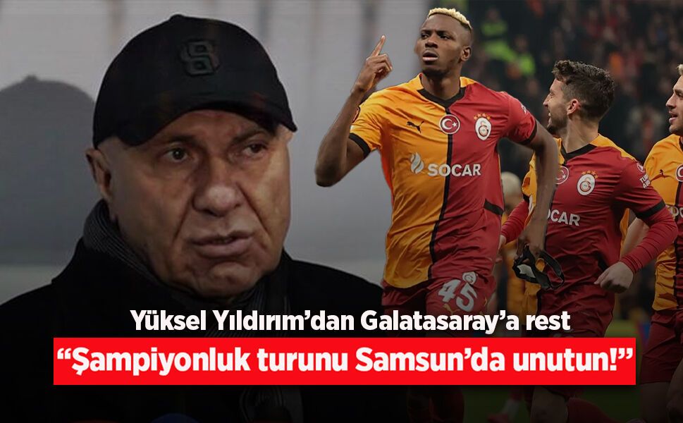 Yüksel Yıldırım’dan Galatasaray’a rest: “Şampiyonluk turunu Samsun’da unutun!”