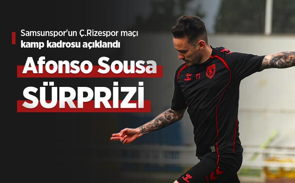 Samsunspor'un Ç.Rizespor maçı kamp kadrosu açıklandı, Afonso Sousa SÜRPRİZİ