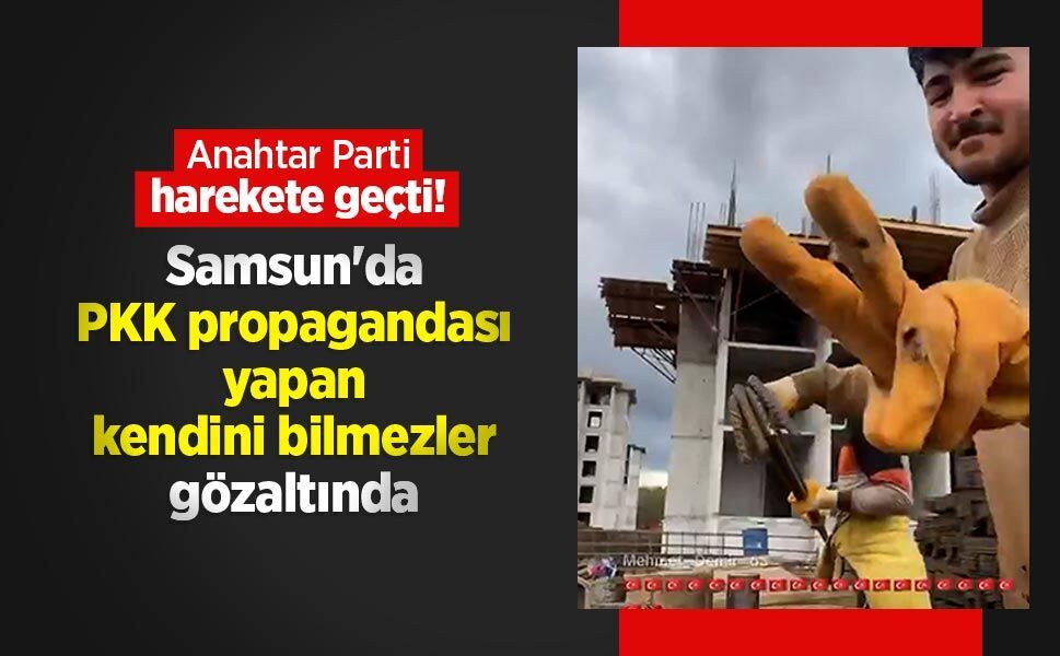 Anahtar Parti harekete geçti! Samsun'da PKK propagandası yapan kendini bilmezler gözaltında