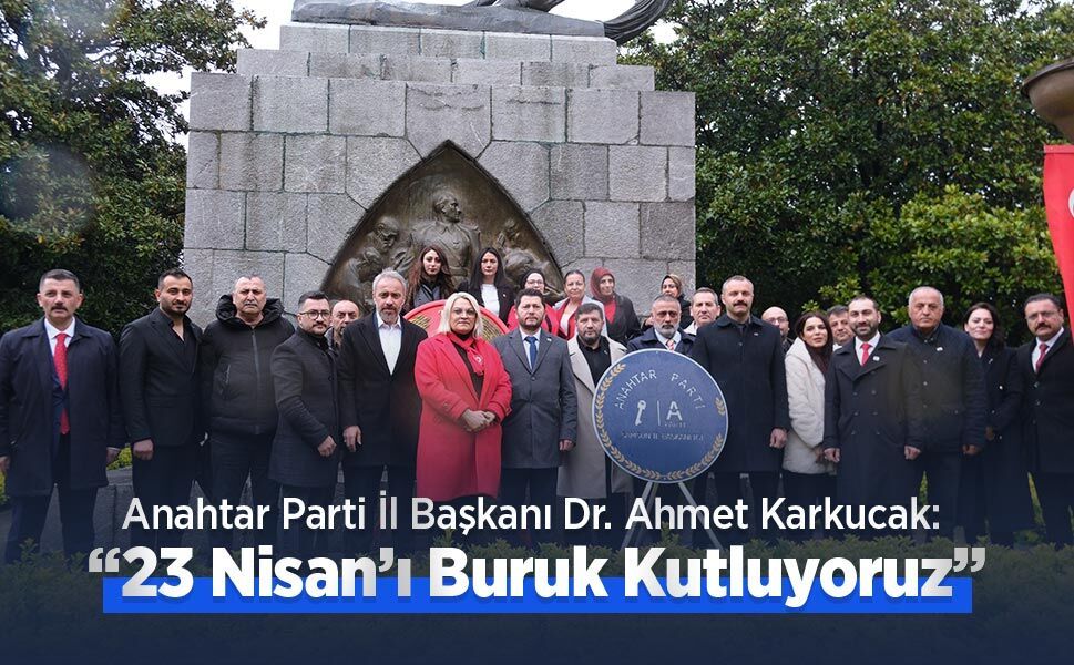 Başkan Karkucak: “23 Nisan’ı Buruk Kutluyoruz”
