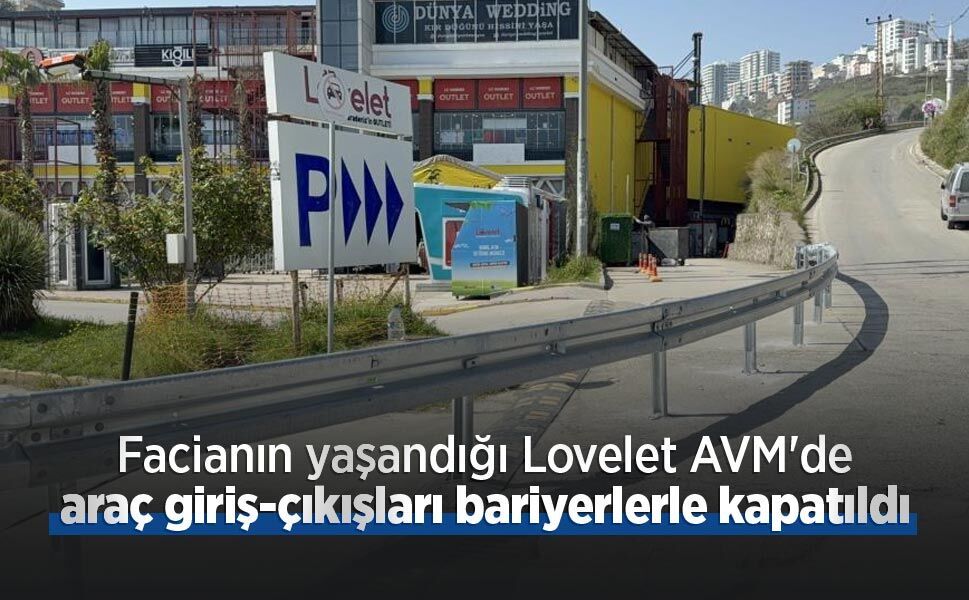 Facianın yaşandığı Lovelet AVM'de araç giriş-çıkışları bariyerlerle kapatıldı