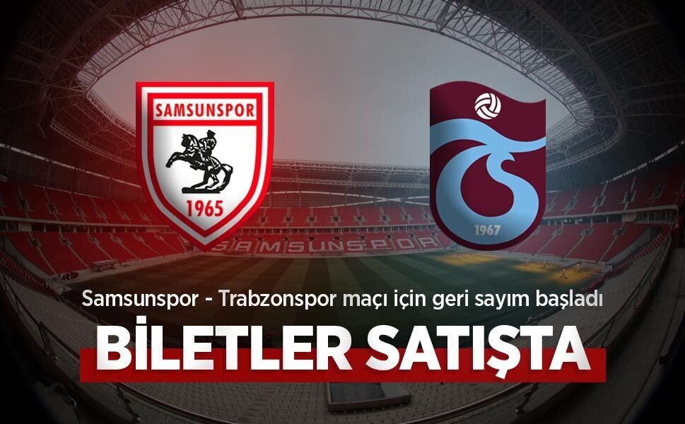 Samsunspor - Trabzonspor maçı için geri sayım başladı, BİLETLER SATIŞTA