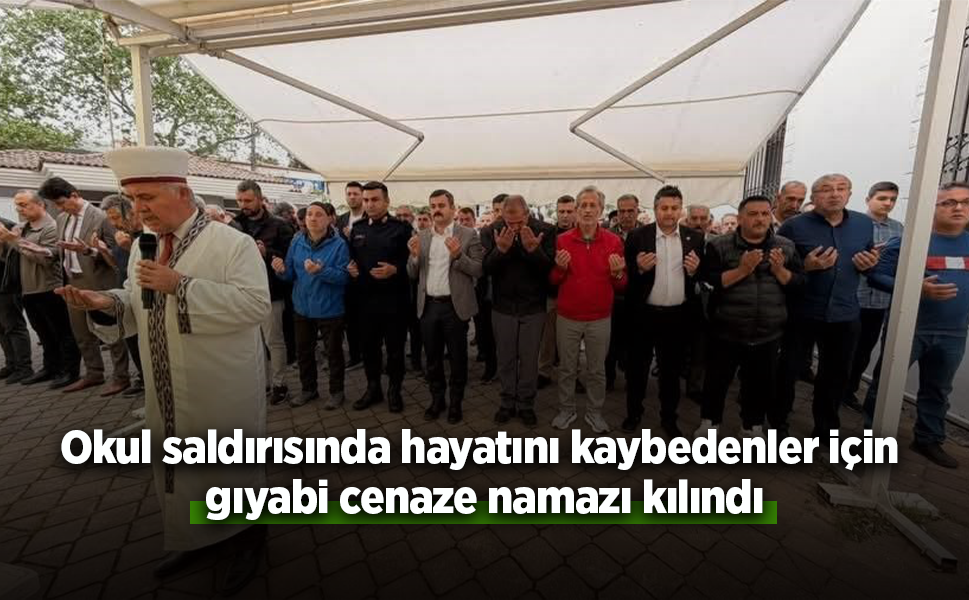 Okul saldırısında hayatını kaybedenler için gıyabi cenaze namazı kılındı