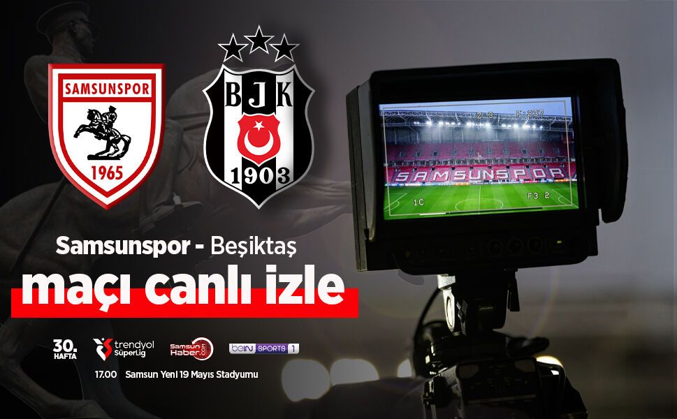 Samsunspor Beşiktaş maçı canlı izle | Saat kaçta?