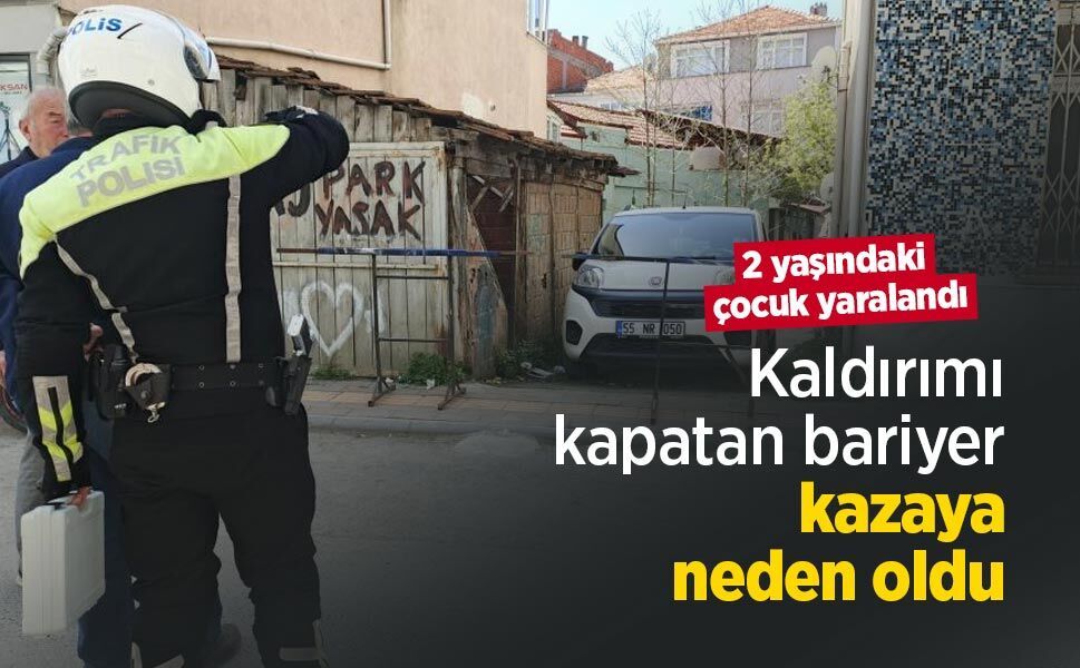 Kaldırımı kapatan bariyer kazaya neden oldu: 2 yaşındaki çocuk yaralandı