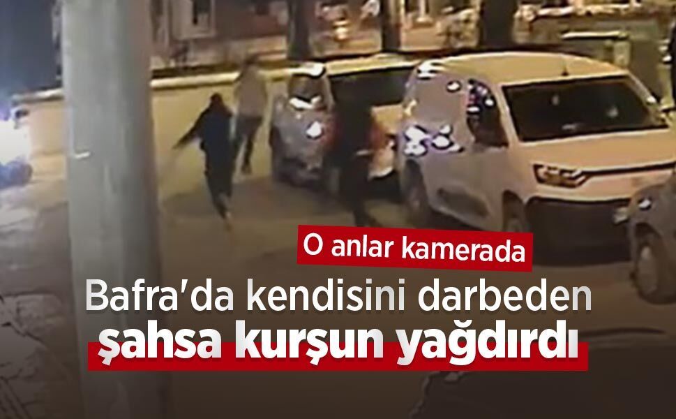Bafra'da kendisini darbeden şahsa kurşun yağdırdı: O anlar kamerada