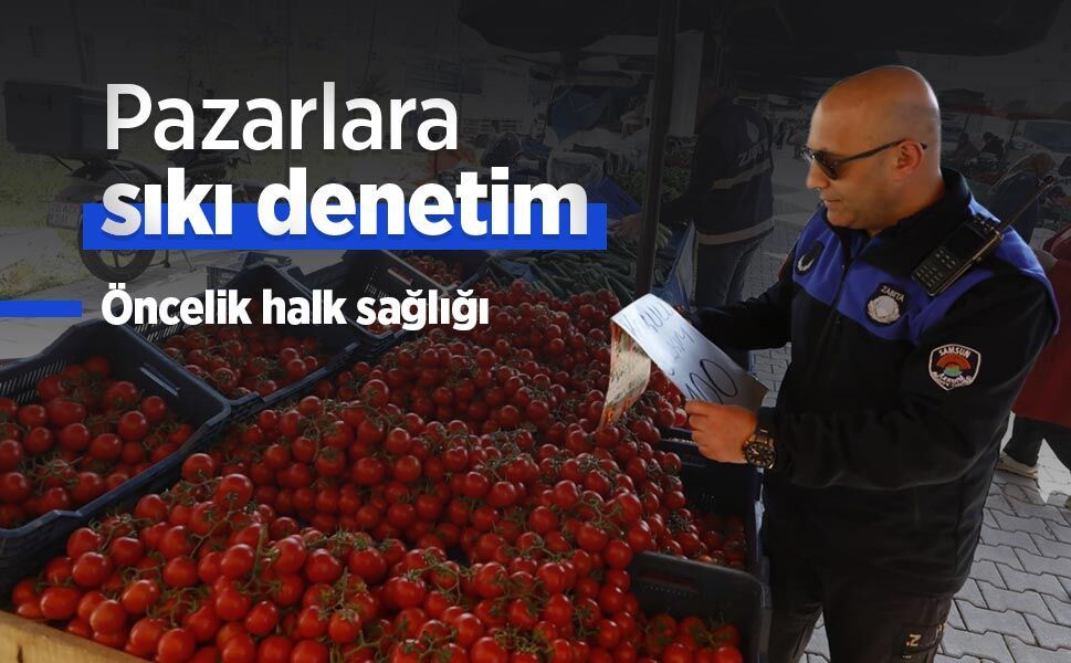 Pazarlara sıkı denetim: Öncelik halk sağlığı