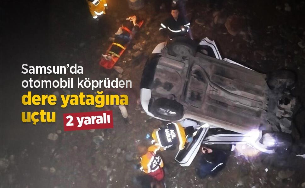Samsun’da otomobil köprüden dere yatağına uçtu: 2 yaralı