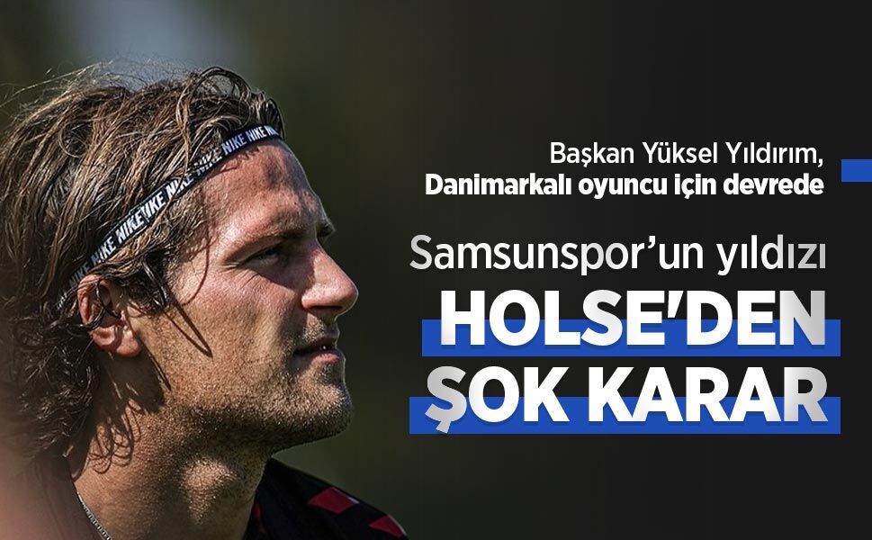 Samsunspor’un yıldızı HOLSE'DEN ŞOK KARAR