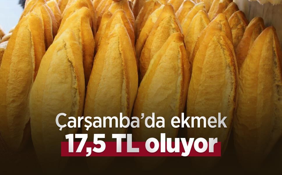 Çarşamba’da ekmek 17,5 TL oluyor