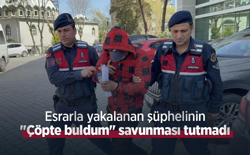Esrarla yakalanan şüphelinin "Çöpte buldum" savunması tutmadı