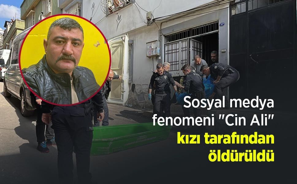 Sosyal medya fenomeni "Cin Ali" kızı tarafından öldürüldü