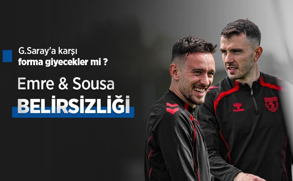 G.Saray'a karşı forma giyecekler mi? Emre & Sousa BELİRSİZLİĞİ