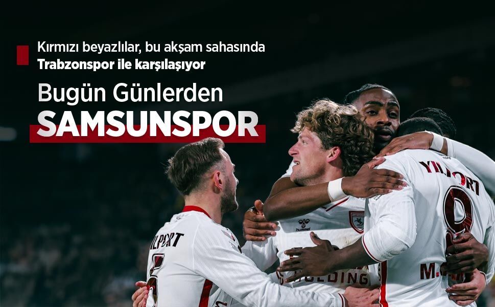 Kırmızı beyazlılar, bu akşam sahasında Trabzonspor ile karşılaşıyor, Bugün Günlerden SAMSUNSPOR