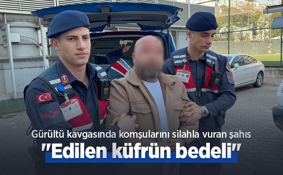 Gürültü kavgasında komşularını silahla vuran şahıs: "Edilen küfrün bedeli"