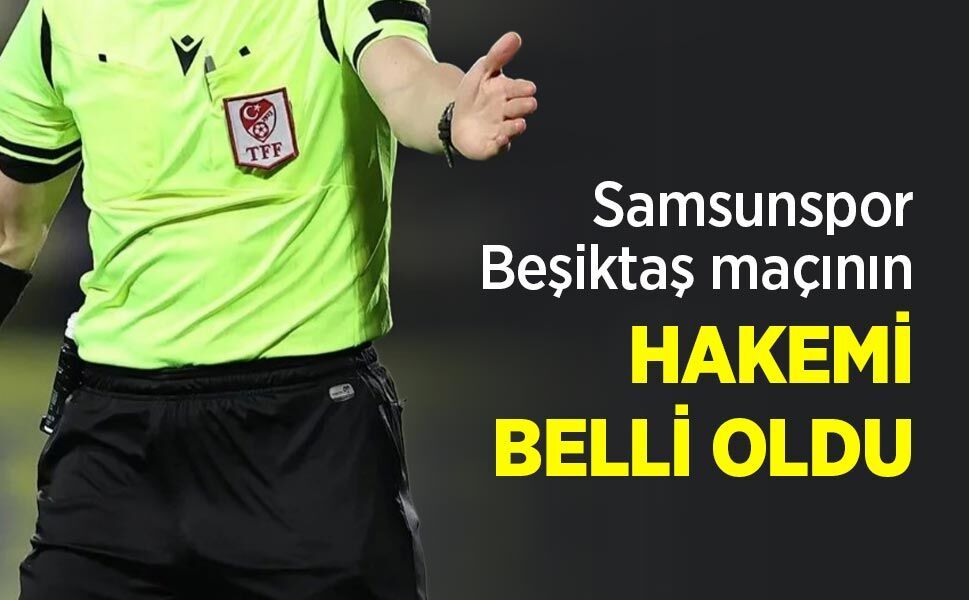 Beşiktaş maçının HAKEMİ BELLİ OLDU