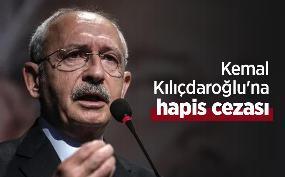 Kemal Kılıçdaroğlu'na hapis cezası