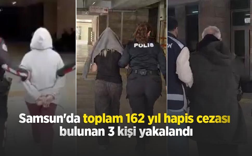 Samsun'da toplam 162 yıl hapis cezası bulunan 3 kişi yakalandı
