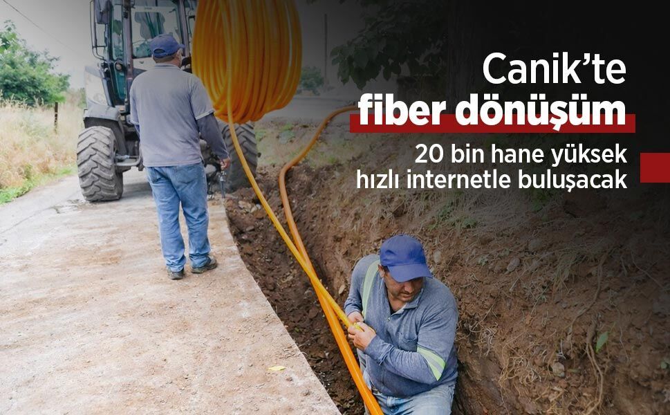 Canik’te fiber dönüşüm: 20 bin hane yüksek hızlı internetle buluşacak