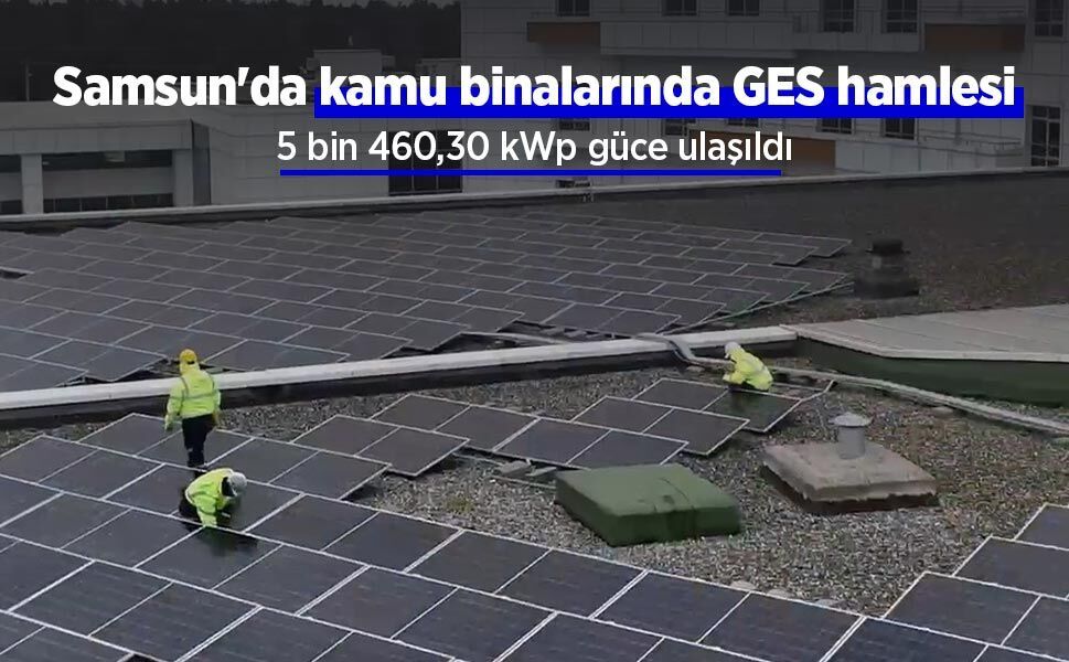 Samsun'da kamu binalarında GES hamlesi: 5 bin 460,30 kWp güce ulaşıldı