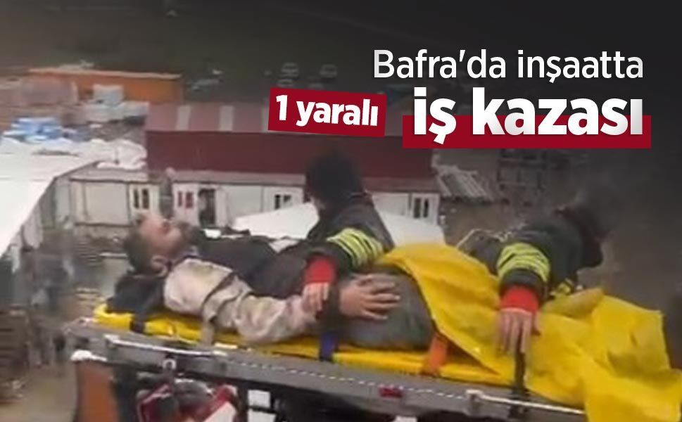 Bafra'da inşaatta iş kazası: 1 yaralı