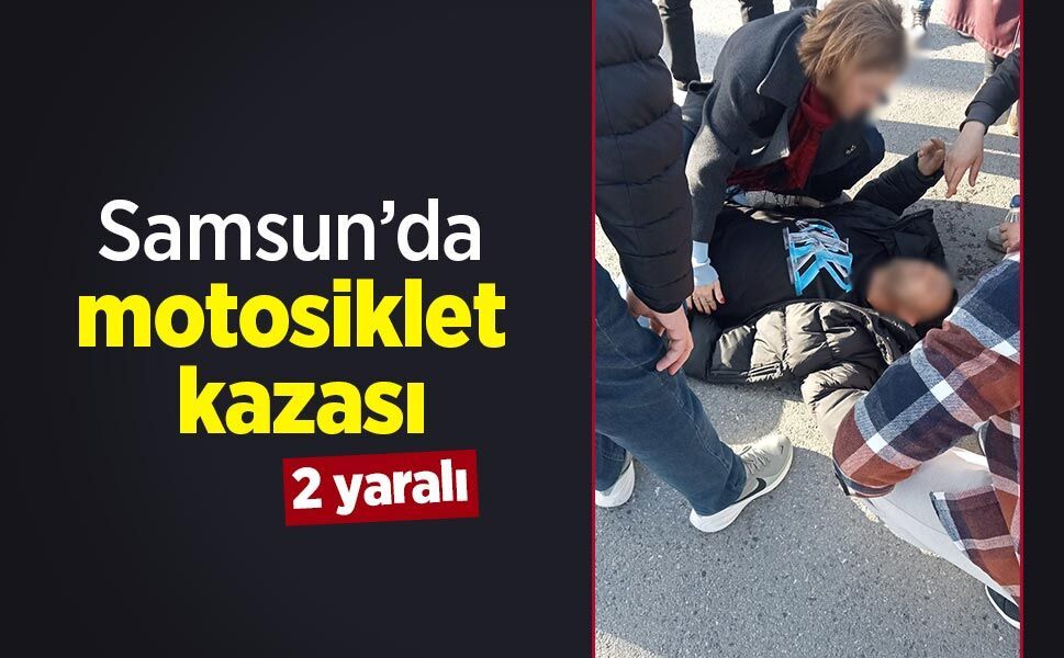 Samsun’da motosiklet kazası: 2 yaralı