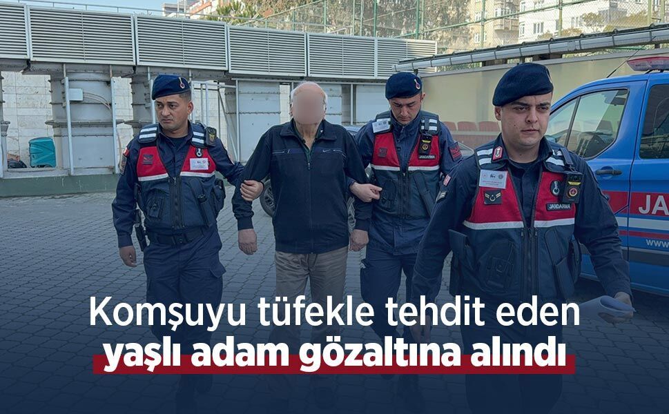 Komşuyu tüfekle tehdit eden yaşlı adam gözaltına alındı
