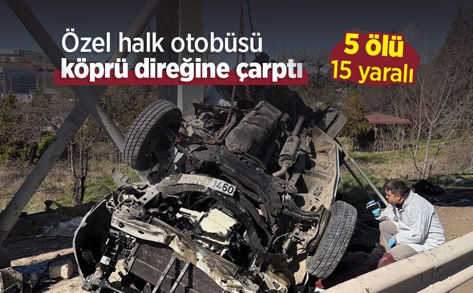 Özel halk otobüsü köprü direğine çarptı: 5 ölü, 15 yaralı