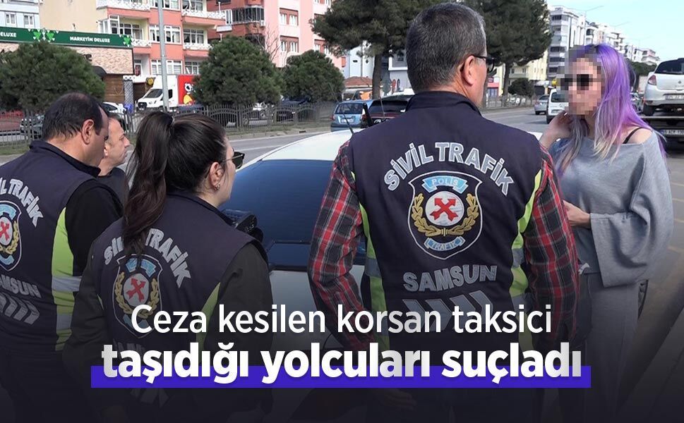 Ceza kesilen korsan taksici, taşıdığı yolcuları suçladı