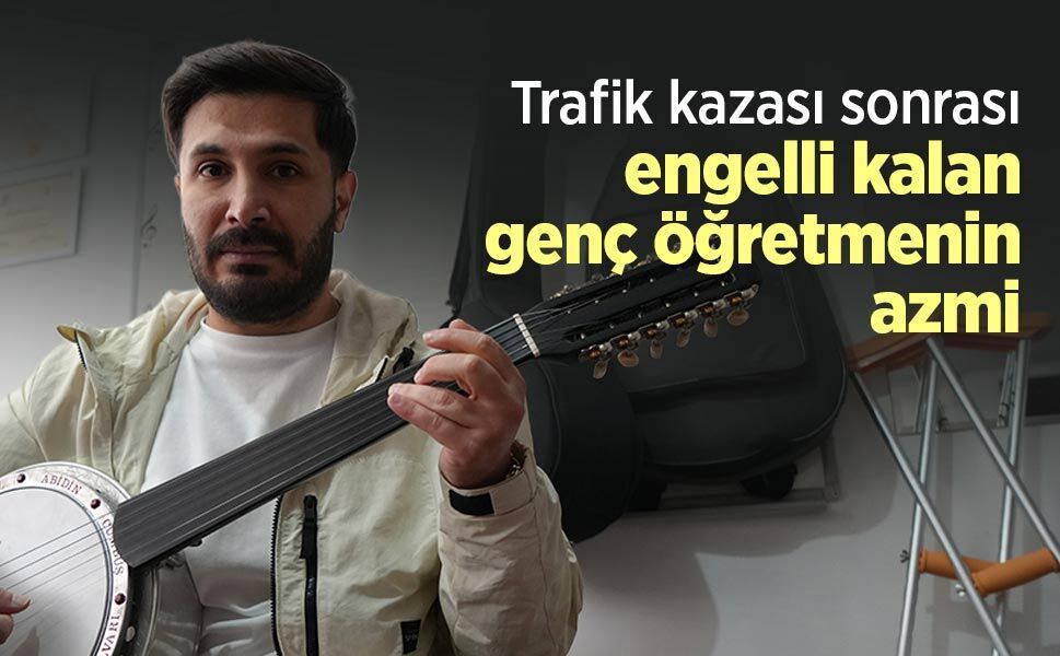 Trafik kazası sonrası engelli kalan genç öğretmenin azmi