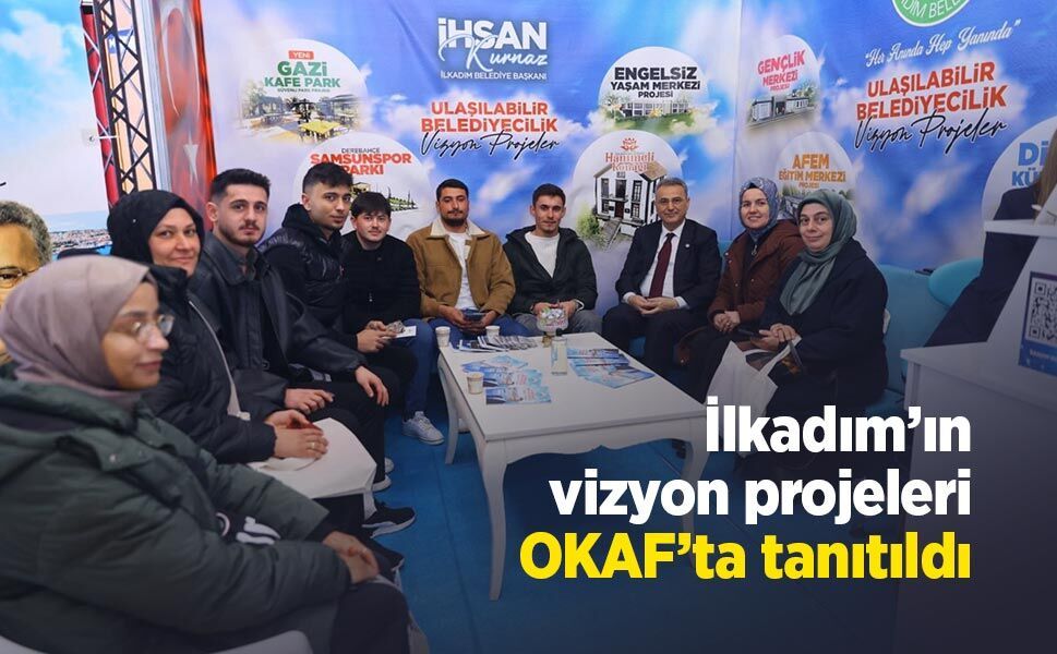 İlkadım’ın vizyon projeleri OKAF’ta tanıtıldı